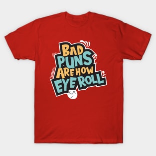 Bad Puns Are How Eye Roll T-Shirt